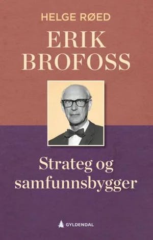 Omslag: "Erik Brofoss : strateg og samfunnsbygger" av Helge Røed