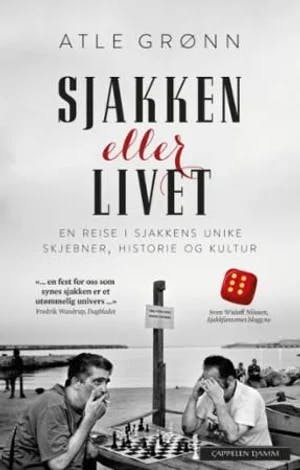 Omslag: "Sjakken eller livet : en reise i sjakkens unike skjebner, historie og kultur" av Atle Grønn