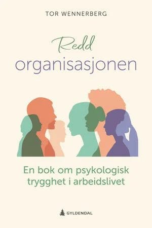 Omslag: "Redd organisasjonen : en bok om psykologisk trygghet i arbeidslivet" av Tor Wennerberg